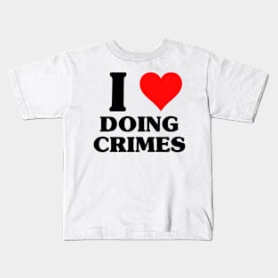 I Love Doing Crimes - Funny Classic Joke X Con Kids T-Shirt